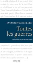 Couverture du livre « Toutes les guerres » de Evgueni Tkatchenko aux éditions Editions Actes Sud