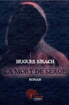 Couverture du livre « La mort de serge - roman » de Hugues Sirach aux éditions Edilivre