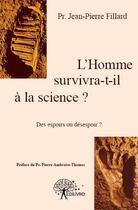 Couverture du livre « L'homme survivra-t-il à la science ? des espoirs ou désespoir ? » de Jean-Pierre Fillard aux éditions Edilivre