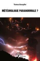 Couverture du livre « Météorologie paranormale ? » de Thomas Knoepfler aux éditions Edilivre