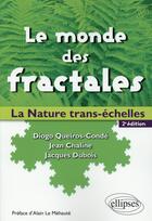 Couverture du livre « Le monde des fractales ; la nature trans-échelles (2e édition) » de Jacques Dubois et Jean Chaline et Diogo Queiros-Conde aux éditions Ellipses