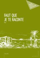 Couverture du livre « Faut que je te raconte » de Myal aux éditions Mon Petit Editeur