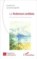 Couverture du livre « Le robinson antillais ; de Daniel Defoe à Patrick Chamoiseau » de Isabelle Constant aux éditions L'harmattan