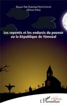 Couverture du livre « Les repentis et les endurcis du pouvoir : ou la République de Yômsùal » de Doum-Tah Ezechiel Natoyoum aux éditions L'harmattan