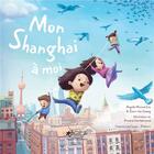 Couverture du livre « Mon Shanghai à moi » de Angela Monica Lim et Zhen-Lei Chang et Danara Smolianinova aux éditions Jasmin