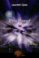Couverture du livre « Processeur » de Laurent Coos aux éditions Edilivre