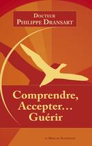 Couverture du livre « Comprendre, accepter... guérir » de Philippe Dransart aux éditions Le Mercure Dauphinois