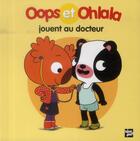 Couverture du livre « OOPS ET OHLALA ; Oops et Ohlala jouent au docteur » de Amelie Graux et Mellow aux éditions Talents Hauts