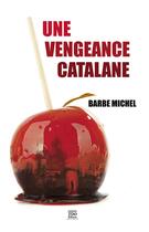Couverture du livre « Une vengeance catalane » de Michel Barbe aux éditions T.d.o