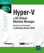 Couverture du livre « Hyper-V et SC Virtual Machine Manager ; services de virtualisation de Windows Server 2016 » de Jean-Francois Aprea aux éditions Eni