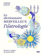 Couverture du livre « Le dictionnaire merveilleux de l'astrologie : Histoire et origines du monde astral » de Didier Colin aux éditions First