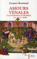 Couverture du livre « Amours vénales ; la prostitution en Occident XII-XVI siècle » de Jacques Rossiaud aux éditions Aubier