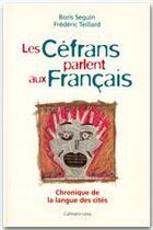 Couverture du livre « Les Céfrans parlent aux Français » de Frédéric Teillard et Boris Seguin aux éditions Calmann-levy