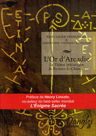 Couverture du livre « L'or d'arcadie ; le trésor initiatique de rennes-le-château » de  aux éditions Dangles
