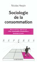 Couverture du livre « Sociologie de la consommation » de Nicolas Herpin aux éditions La Decouverte