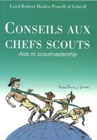 Couverture du livre « Conseils aux chefs scouts ; aids to scoutmastership » de Robert Baden-Powell aux éditions Presses D'ile De France