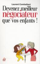 Couverture du livre « Devenez meilleur négociateur que vos enfants ! » de Laurent Combalbert aux éditions Esf