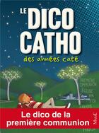 Couverture du livre « Le dico catho des années caté » de Madeleine Brunelet et Sophie De Mullenheim aux éditions Mame