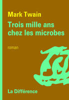 Couverture du livre « Trois mille ans chez les microbes » de Mark Twain aux éditions La Difference