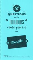 Couverture du livre « Les 51 questions que j'ai toujours voulu poser à mon fils » de Jeanne Bovier-Lapierre aux éditions La Martiniere