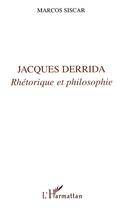 Couverture du livre « Jacques Derrida ; rhétorique et philosophie » de Marcos Siscar aux éditions L'harmattan