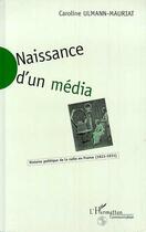 Couverture du livre « Naissance d'un média ; histoire de la radio en France (1921-1931) » de Caroline Ulmann-Mauriat aux éditions L'harmattan