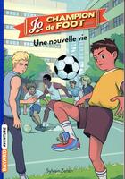 Couverture du livre « Jo, champion de foot Tome 1 : une nouvelle vie » de Timothe Le Boucher et Sylvain Zorzin aux éditions Bayard Jeunesse