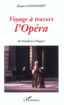 Couverture du livre « Voyage a travers l'opera - de cavalieri a wagner » de Lonchampts Jacques aux éditions L'harmattan