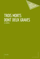 Couverture du livre « Trois morts dont deux graves » de Luc Godefroy aux éditions Mon Petit Editeur