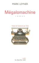 Couverture du livre « Megalomachine » de Mark Leyner aux éditions Cherche Midi