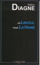 Couverture du livre « Un linceul pour la haine » de Saliou Diagne aux éditions La Bruyere