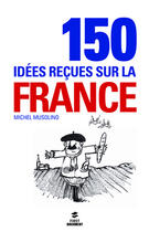 Couverture du livre « 150 idées reçues sur la France » de Michel Musolino aux éditions First
