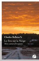 Couverture du livre « Le feu sur la neige - mon carnet d'evasions » de Belbeoc'H Charles aux éditions Editions Du Panthéon