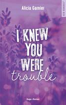 Couverture du livre « I knew you were trouble » de Alicia Garnier aux éditions Hugo Roman