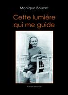 Couverture du livre « Cette lumière qui me guide » de Monique Bouvet aux éditions Benevent