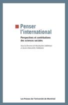 Couverture du livre « Penser l'international - perspectives et contributions des sciences sociales » de Crepeau/Therien aux éditions Les Presses De L'universite De Montreal