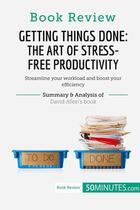 Couverture du livre « Book review : getting things done: the art of stress-free productivity by David Allen ; streamline your workload and boost your efficiency » de  aux éditions 50minutes.com