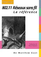 Couverture du livre « 802.11 réseaux sans fil ; La référence » de Matthew Gast aux éditions Digit Books