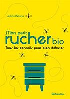 Couverture du livre « Mon petit rucher bio ; tous les conseils pour bien débuter » de Jerome Alphonse aux éditions Rustica