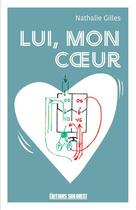 Couverture du livre « Lui, mon coeur » de Nathalie Gilles aux éditions Sud Ouest Editions