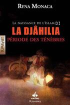 Couverture du livre « La naissance de l'Islam t.1 ; la Djâhilia, période des ténèbres » de Ryna Monaca aux éditions Albouraq