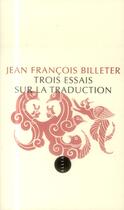 Couverture du livre « Trois essais sur la traduction » de Jean-Francois Billeter aux éditions Allia