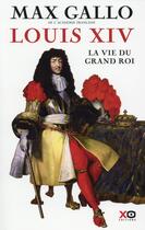 Couverture du livre « Louis XIV ; la vie du grand roi » de Max Gallo aux éditions Xo