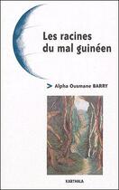 Couverture du livre « Les racines du mal guinéen » de Alpha Ousmane Barry aux éditions Karthala