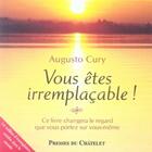 Couverture du livre « Vous êtes irremplaçable ! » de Augusto Cury aux éditions Presses Du Chatelet