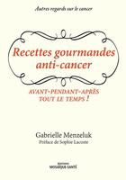 Couverture du livre « Recettes gourmandes anti-cancer » de Gabrielle Menzeluk aux éditions Mosaique Sante