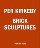 Couverture du livre « Per kirkeby brick sculptures » de  aux éditions Cahiers D'art