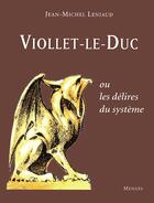 Couverture du livre « Viollet-le-Duc ou les délires du système » de Jean-Michel Leniaud aux éditions Menges