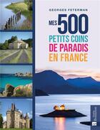 Couverture du livre « Mes 500 petits coins de paradis en France » de Georges Feterman aux éditions Bonneton