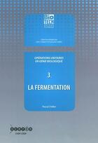 Couverture du livre « Opérations unitaires en génie biologique Volume 3, La fermentation » de  aux éditions Crdp Bordeaux